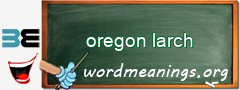 WordMeaning blackboard for oregon larch